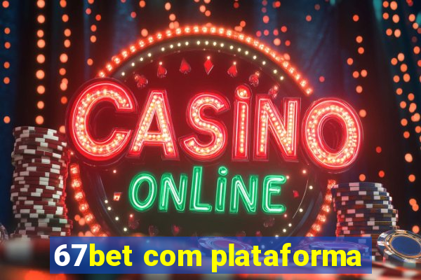 67bet com plataforma